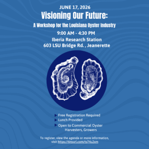 Blue event flyer promoting ‘Visioning Our Future: A Workshop for the Louisiana Oyster Industry’ on June 17, 2026 from 9:00 AM to 4:30 PM at Iberia Research Station in Jeanerette, Louisiana. Flyer features oyster illustrations and notes that free registration and lunch are provided. Open to commercial oyster harvesters and growers.